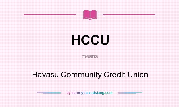 What does HCCU mean? It stands for Havasu Community Credit Union