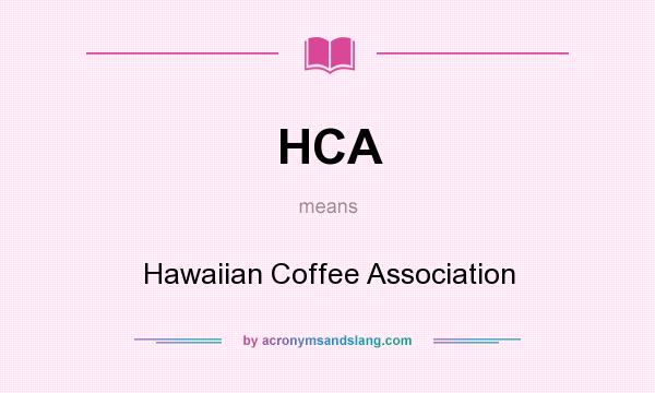 What does HCA mean? It stands for Hawaiian Coffee Association