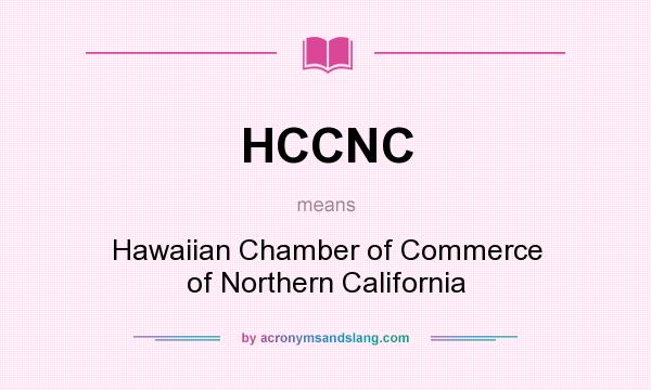 What does HCCNC mean? It stands for Hawaiian Chamber of Commerce of Northern California