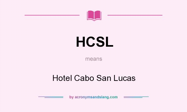 What does HCSL mean? It stands for Hotel Cabo San Lucas