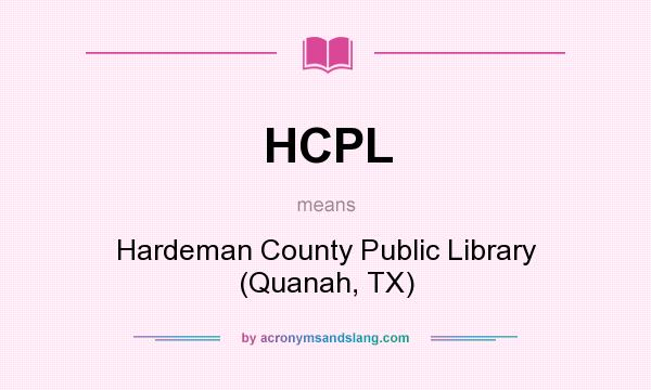 What does HCPL mean? It stands for Hardeman County Public Library (Quanah, TX)