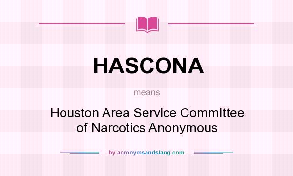 What does HASCONA mean? It stands for Houston Area Service Committee of Narcotics Anonymous