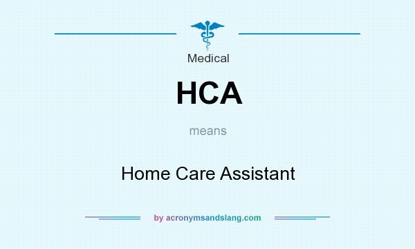 What does HCA mean? It stands for Home Care Assistant