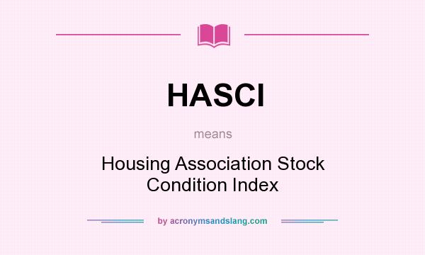 What does HASCI mean? It stands for Housing Association Stock Condition Index