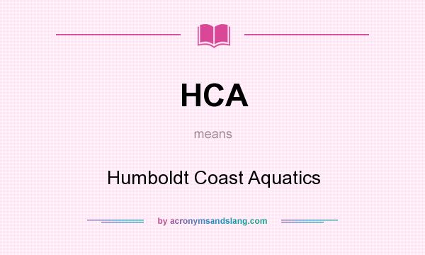 What does HCA mean? It stands for Humboldt Coast Aquatics