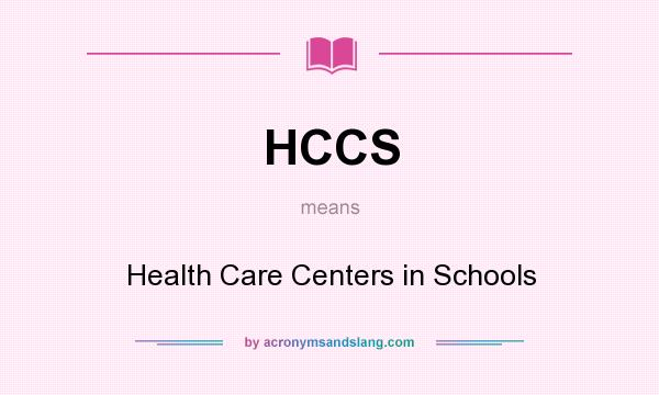 What does HCCS mean? It stands for Health Care Centers in Schools