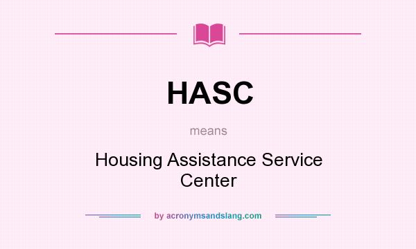 What does HASC mean? It stands for Housing Assistance Service Center