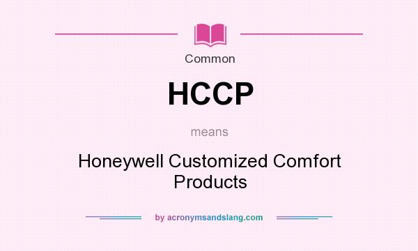 What does HCCP mean? It stands for Honeywell Customized Comfort Products