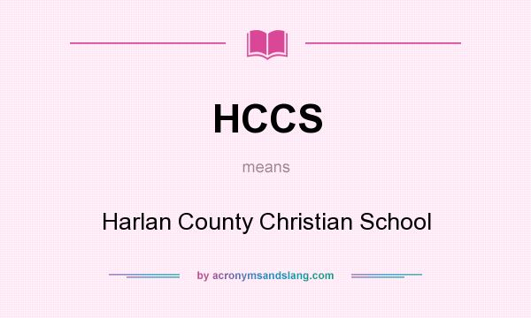 What does HCCS mean? It stands for Harlan County Christian School