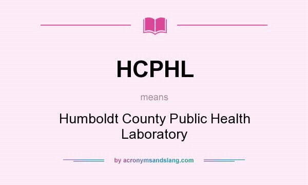 What does HCPHL mean? It stands for Humboldt County Public Health Laboratory