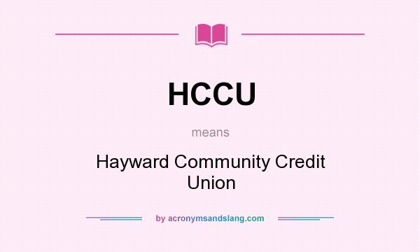 What does HCCU mean? It stands for Hayward Community Credit Union