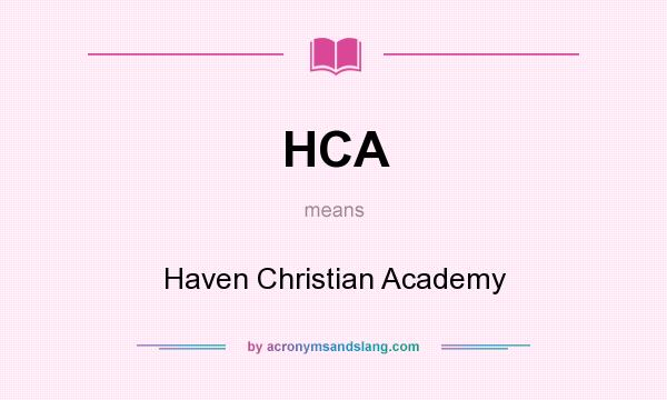 What does HCA mean? It stands for Haven Christian Academy