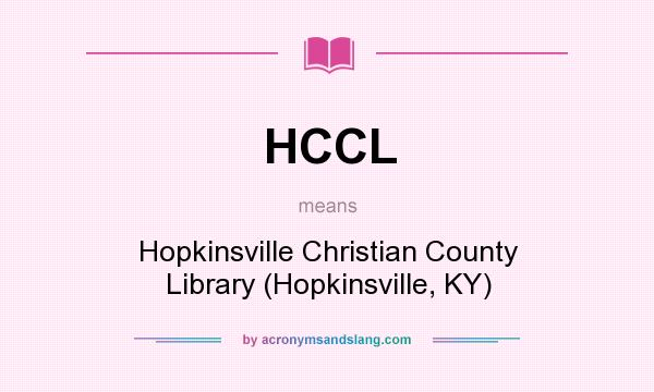 What does HCCL mean? It stands for Hopkinsville Christian County Library (Hopkinsville, KY)