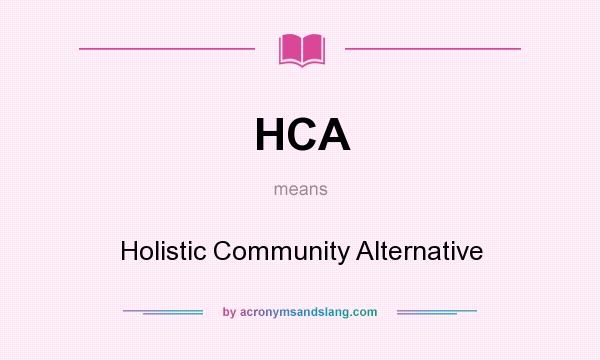 What does HCA mean? It stands for Holistic Community Alternative