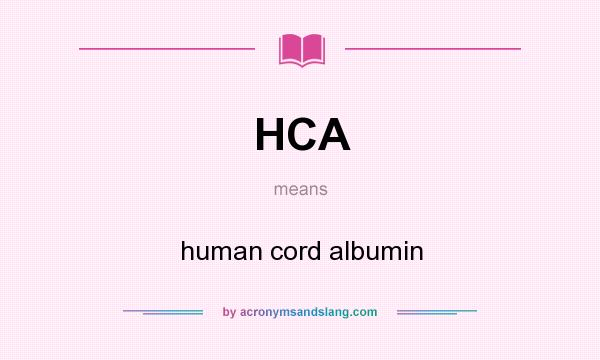 What does HCA mean? It stands for human cord albumin