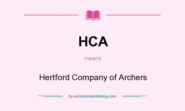 What does HCA mean? It stands for Hertford Company of Archers