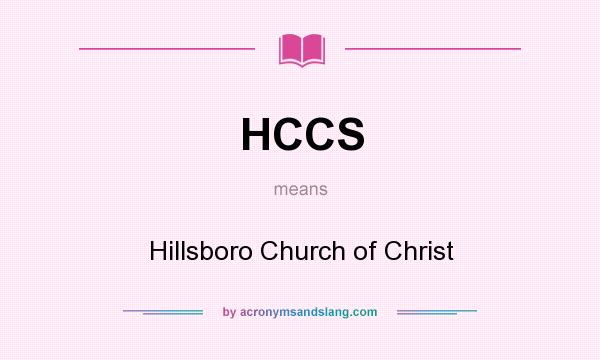 What does HCCS mean? It stands for Hillsboro Church of Christ