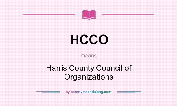 What does HCCO mean? It stands for Harris County Council of Organizations