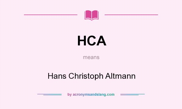 What does HCA mean? It stands for Hans Christoph Altmann