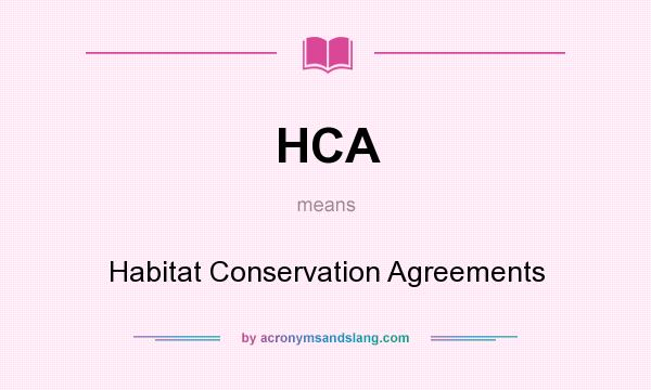 What does HCA mean? It stands for Habitat Conservation Agreements
