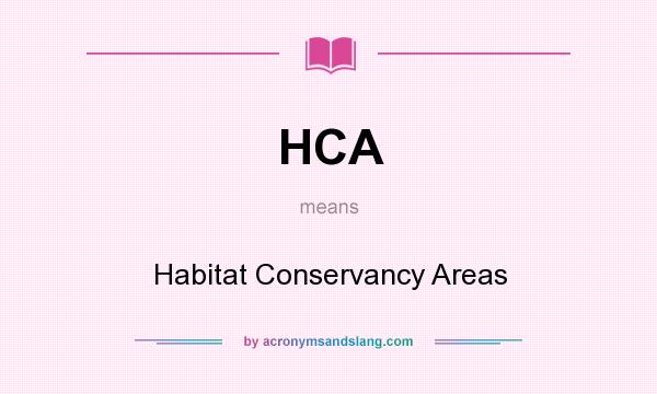 What does HCA mean? It stands for Habitat Conservancy Areas