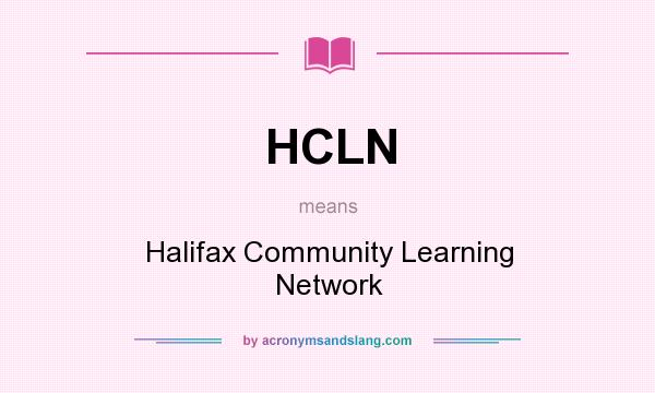 What does HCLN mean? It stands for Halifax Community Learning Network