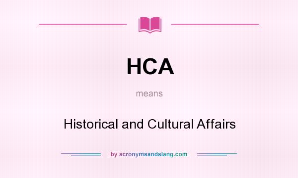 What does HCA mean? It stands for Historical and Cultural Affairs