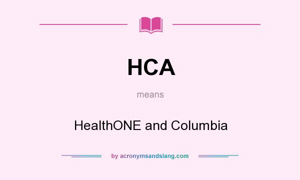 What does HCA mean? It stands for HealthONE and Columbia