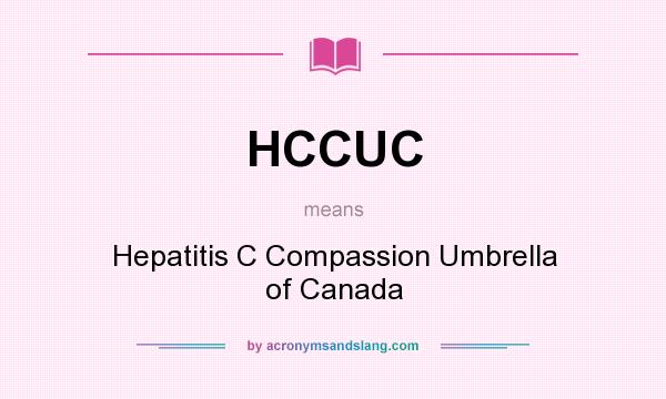 What does HCCUC mean? It stands for Hepatitis C Compassion Umbrella of Canada