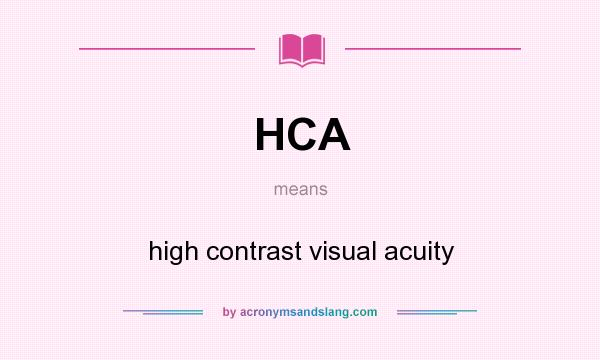 What does HCA mean? It stands for high contrast visual acuity