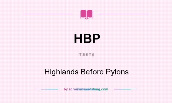 What does HBP mean? It stands for Highlands Before Pylons