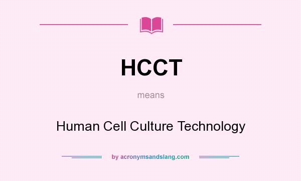 What does HCCT mean? It stands for Human Cell Culture Technology