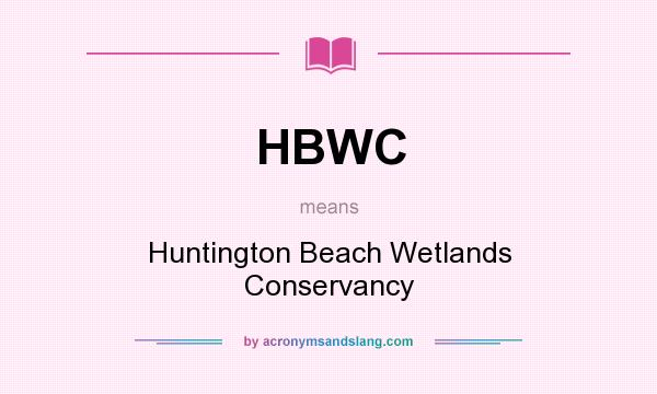 What does HBWC mean? It stands for Huntington Beach Wetlands Conservancy