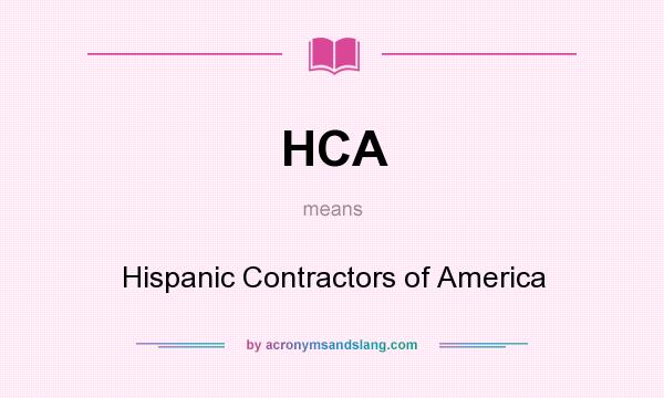 What does HCA mean? It stands for Hispanic Contractors of America