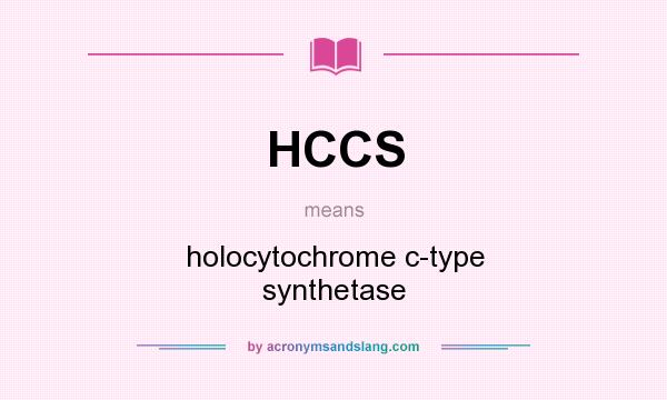 What does HCCS mean? It stands for holocytochrome c-type synthetase