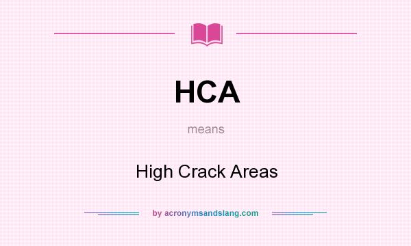 What does HCA mean? It stands for High Crack Areas