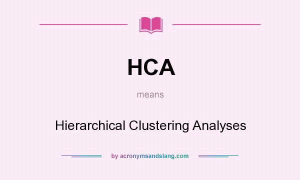 What does HCA mean? It stands for Hierarchical Clustering Analyses