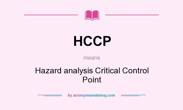 What does HCCP mean? It stands for Hazard analysis Critical Control Point