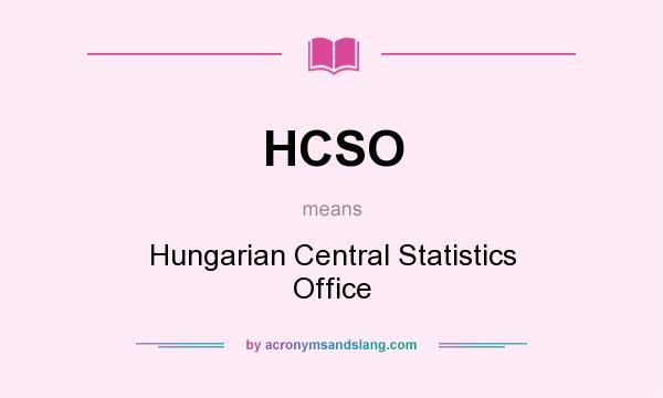 What does HCSO mean? It stands for Hungarian Central Statistics Office