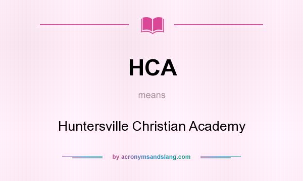 What does HCA mean? It stands for Huntersville Christian Academy