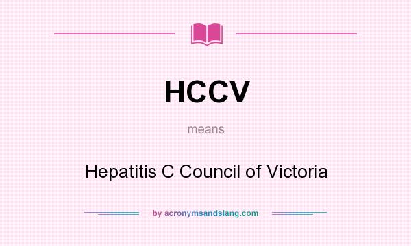 What does HCCV mean? It stands for Hepatitis C Council of Victoria