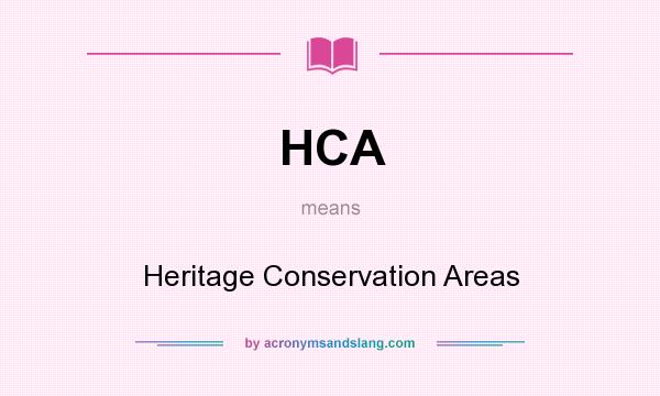 What does HCA mean? It stands for Heritage Conservation Areas