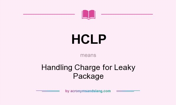 What does HCLP mean? It stands for Handling Charge for Leaky Package