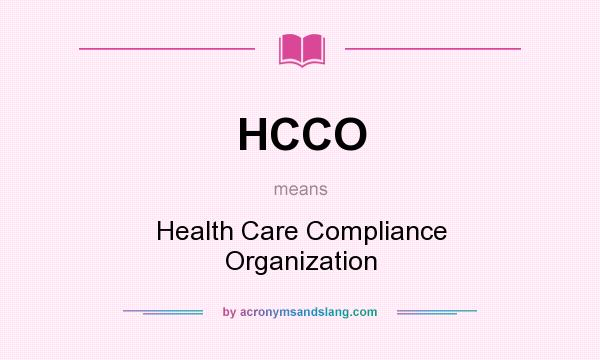 What does HCCO mean? It stands for Health Care Compliance Organization