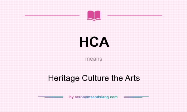 What does HCA mean? It stands for Heritage Culture the Arts