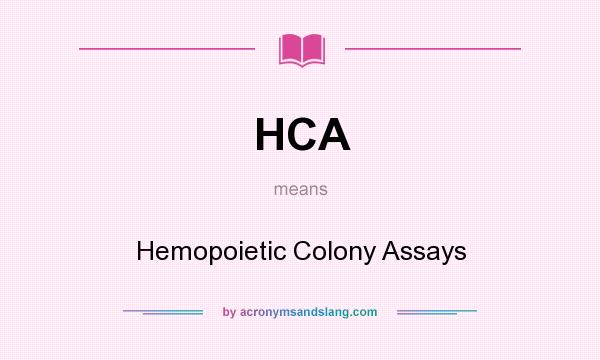 What does HCA mean? It stands for Hemopoietic Colony Assays