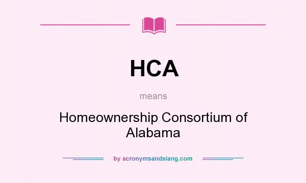 What does HCA mean? It stands for Homeownership Consortium of Alabama
