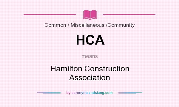 What does HCA mean? It stands for Hamilton Construction Association
