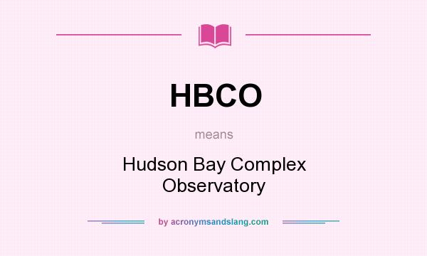 What does HBCO mean? It stands for Hudson Bay Complex Observatory