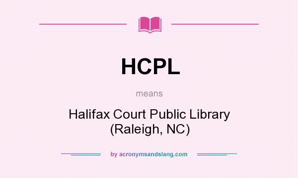 What does HCPL mean? It stands for Halifax Court Public Library (Raleigh, NC)